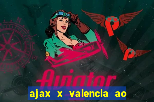 ajax x valencia ao vivo futemax